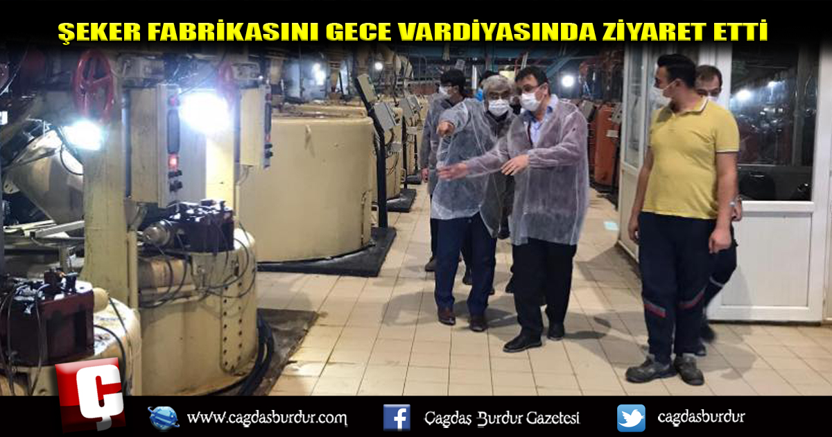 ŞEKER FABRİKASINI GECE VARDİYASINDA ZİYARET ETTİ