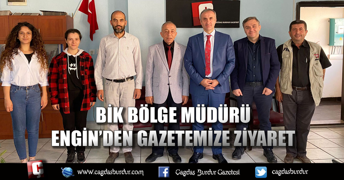 BİK BÖLGE MÜDÜRÜ ENGİN’DEN GAZETEMİZE ZİYARET