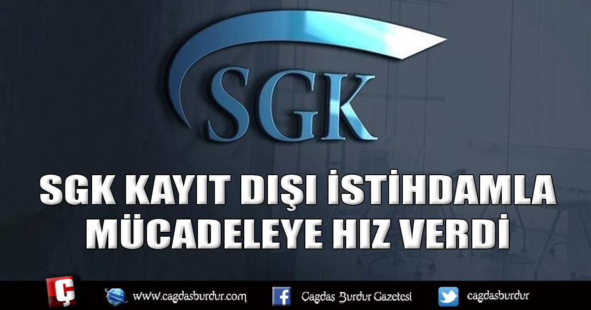 SGK kayıt dışı istihdamla mücadeleye hız verdi