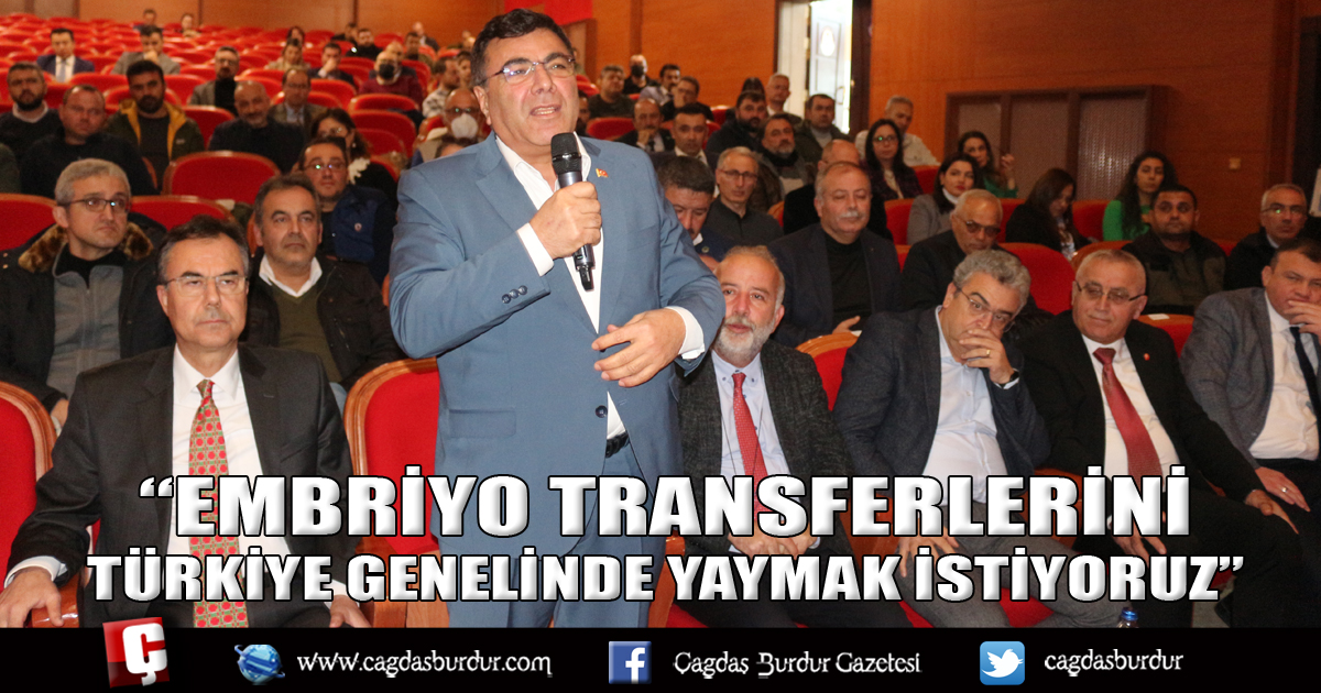 “EMBRİYO TRANSFERLERİNİ TÜRKİYE GENELİNDE YAYMAK İSTİYORUZ”