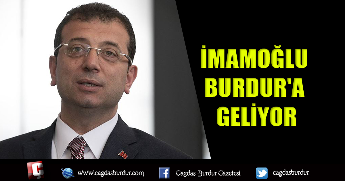 İMAMOĞLU BURDUR'A GELİYOR