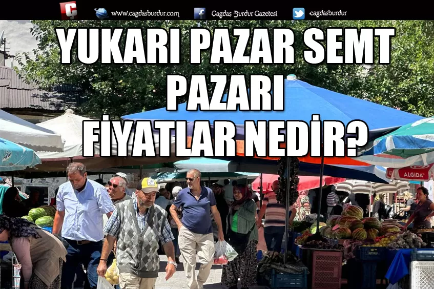 BU HAFTA YUKARI PAZAR SEMT PAZARINDAYIZ