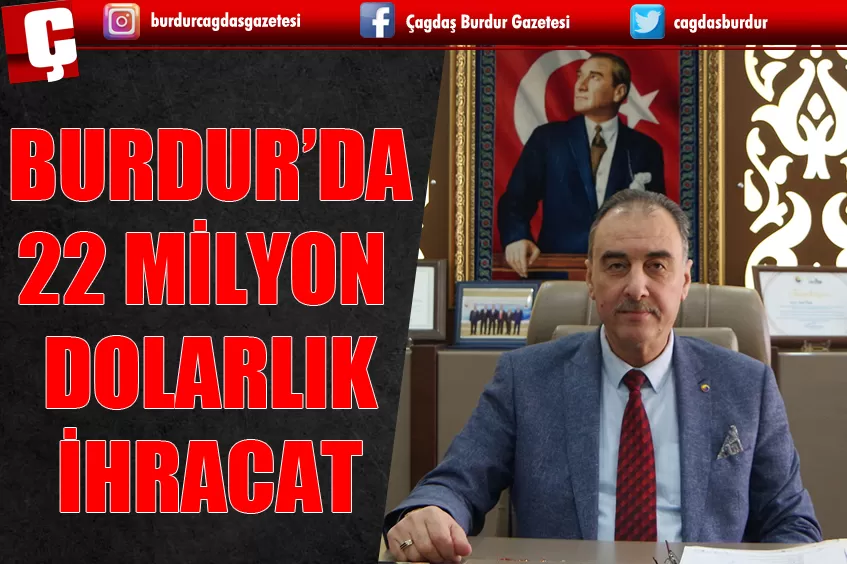 BURDUR’DAN 53 ÜLKEYE 22 MİLYON DOLARLIK İHRACAT