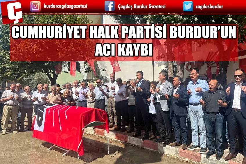 CUMHURİYET HALK PARTİSİ BURDUR'UN ACI KAYBI