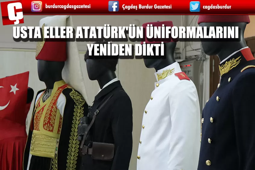 MUSTAFA KEMAL ATATÜRK'ÜN ÜNİFORMALARI TEKRAR DİKİLDİ