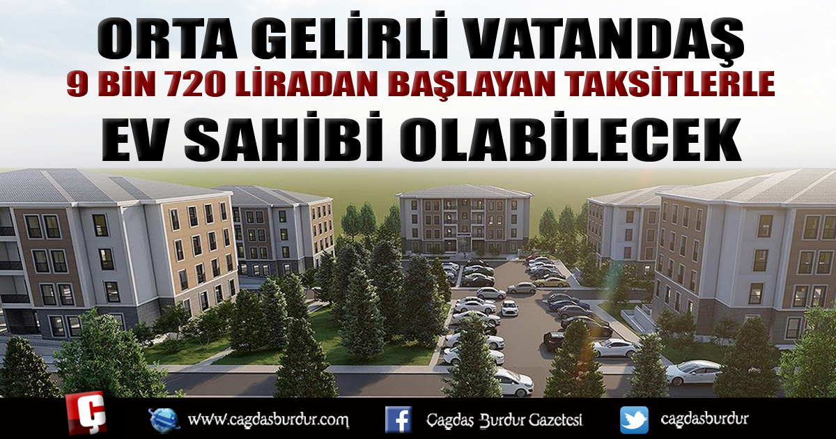 Orta gelirli vatandaş 9 bin 720 liradan başlayan taksitlerle ev sahibi olabilecek