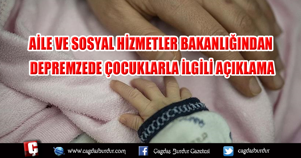 AİLE VE SOSYAL HİZMETLER BAKANLIĞINDAN DEPREMZEDE ÇOCUKLARLA İLGİLİ AÇIKLAMA