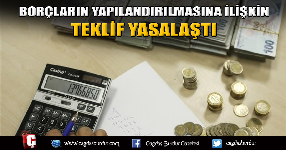 BORÇLARIN YAPILANDIRILMASINA İLİŞKİN TEKLİF YASALAŞTI