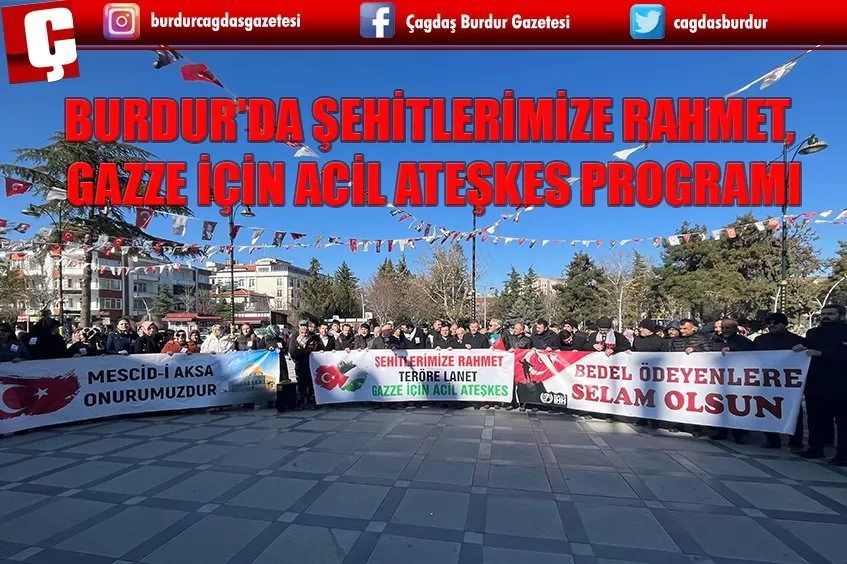 BURDUR'DA ŞEHİTLERİMİZE RAHMET, GAZZE İÇİN ACİL ATEŞKES PROGRAMI