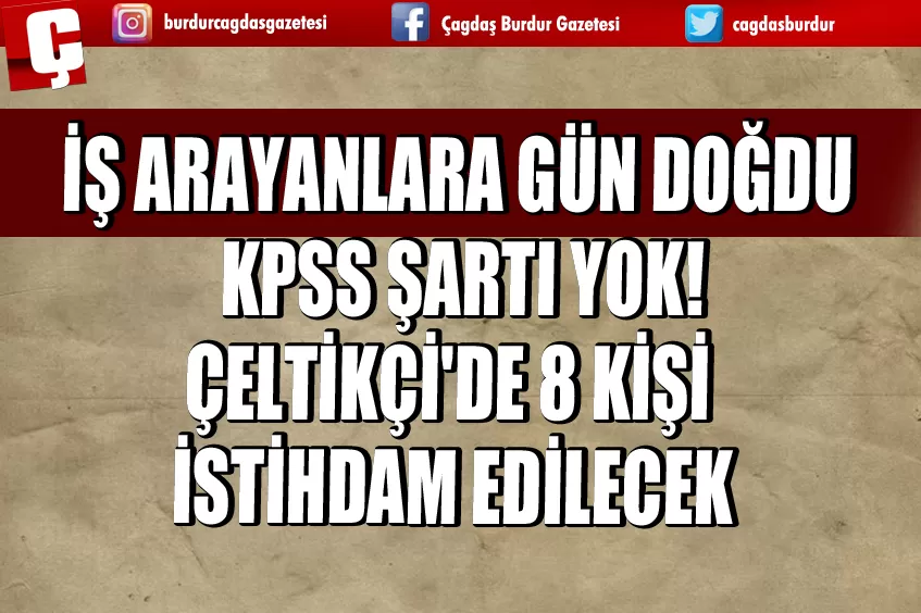 İŞ ARAYANLARA GÜN DOĞDU! KPSS ŞARTI YOK: ÇELTİKÇİ'DE 8 KİŞİ İSTİHDAM EDİLECEK