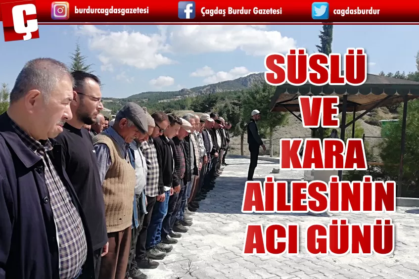 SÜSLÜ VE KARA AİLESİNİN ACI GÜNÜ