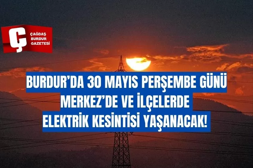 BURDUR'DA YARIN ELEKTRİK KESİNTİSİ YAŞANACAK!