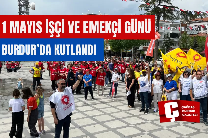 1 MAYIS İŞÇİ VE EMEKÇİ GÜNÜ BURDUR’DA KUTLANDI 