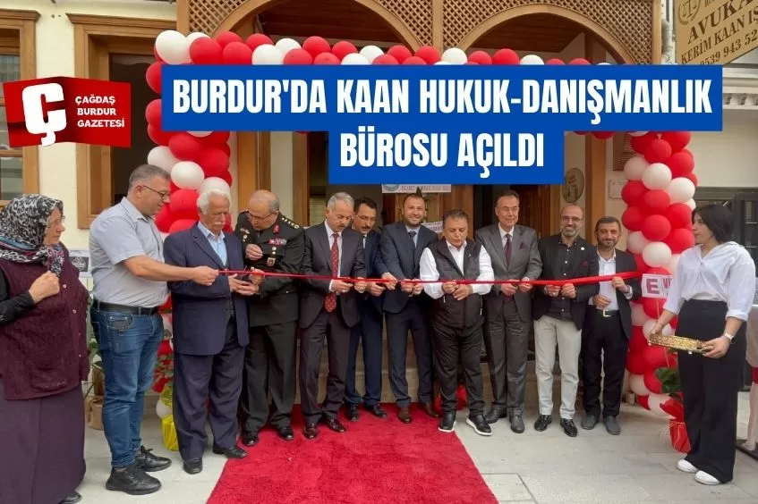 BURDUR'DA KAAN HUKUK-DANIŞMANLIK BÜROSU AÇILDI 