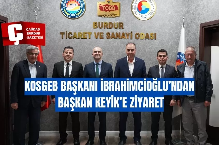 KOSGEB BAŞKANI İBRAHİMCİOĞLU’NDAN BAŞKAN KEYİK’E ZİYARET