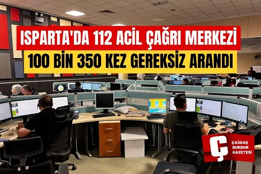 ISPARTA'DA 112 ACİL ÇAĞRI MERKEZİ 100 BİN 350 KEZ GEREKSİZ ARANDI