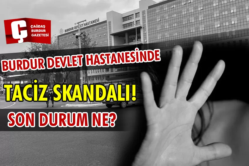 BURDUR DEVLET HASTANESİ'NDE TACİZ SKANDALI
