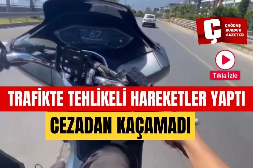 TRAFİĞİ TEHLİKEYE DÜŞÜRDÜ CEZADAN KAÇAMADI