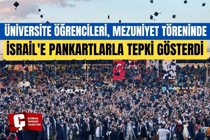 ISPARTA'DA ÜNİVERSİTE ÖĞRENCİLERİ, MEZUNİYET TÖRENİNDE İSRAİL'E PANKARTLARLA TEPKİ GÖSTERDİ