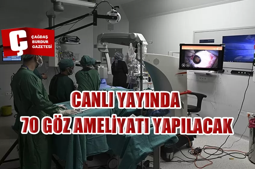 GÖZ HEKİMLERİ CANLI YAYINDA 70 GÖZ AMELİYATI YAPACAK