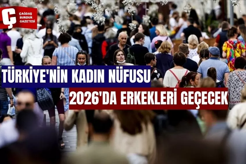 TÜRKİYE'NİN KADIN NÜFUSU 2026'DA ERKEKLERİ GEÇECEK