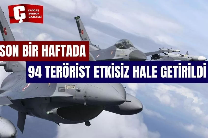 SON BİR HAFTADA 94 TERÖRİST ETKİSİZ HALE GETİRİLDİ