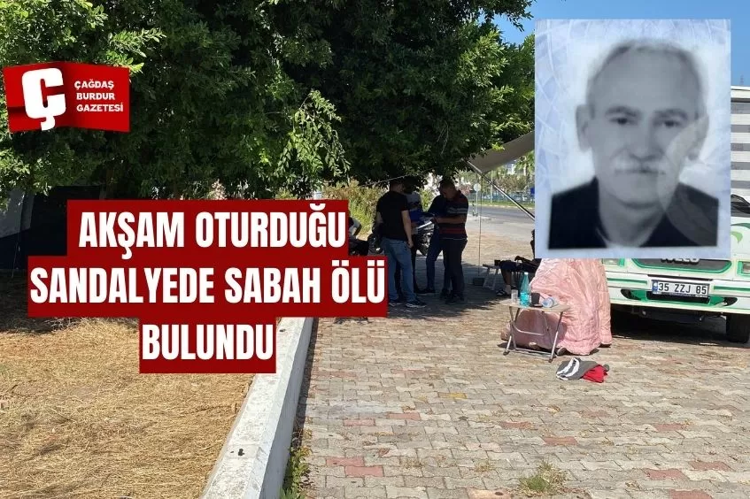  AKŞAM OTURDUĞU SANDALYEDE SABAH ÖLÜ BULUNDU