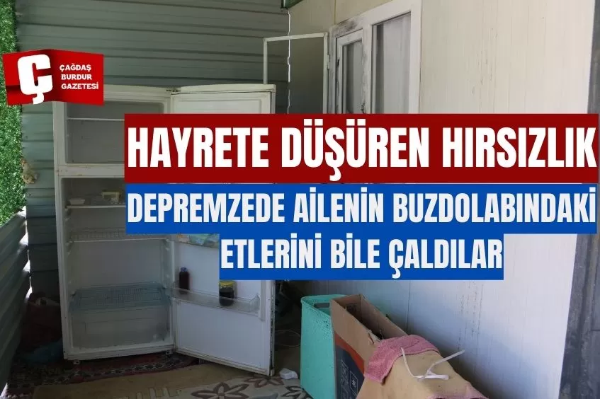 HAYRETE DÜŞÜREN HIRSIZLIK: DEPREMZEDE VATANDAŞIN BUZDOLABINDAKİ ETLERİNİ BİLE ÇALDILAR