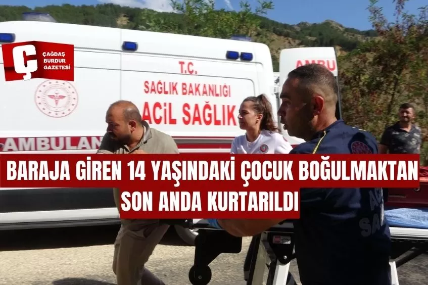 ISPARTA'DA BARAJA GİREN 14 YAŞINDAKİ ÇOCUK BOĞULMAKTAN SON ANDA KURTARILDI