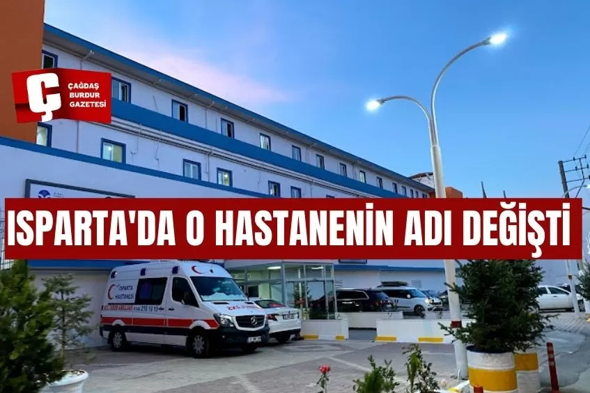 ISPARTA'DA O HASTANENİN ADI DEĞİŞTİ 