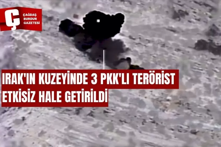 IRAK'IN KUZEYİNDE 3 PKK'LI TERÖRİST ETKİSİZ HALE GETİRİLDİ