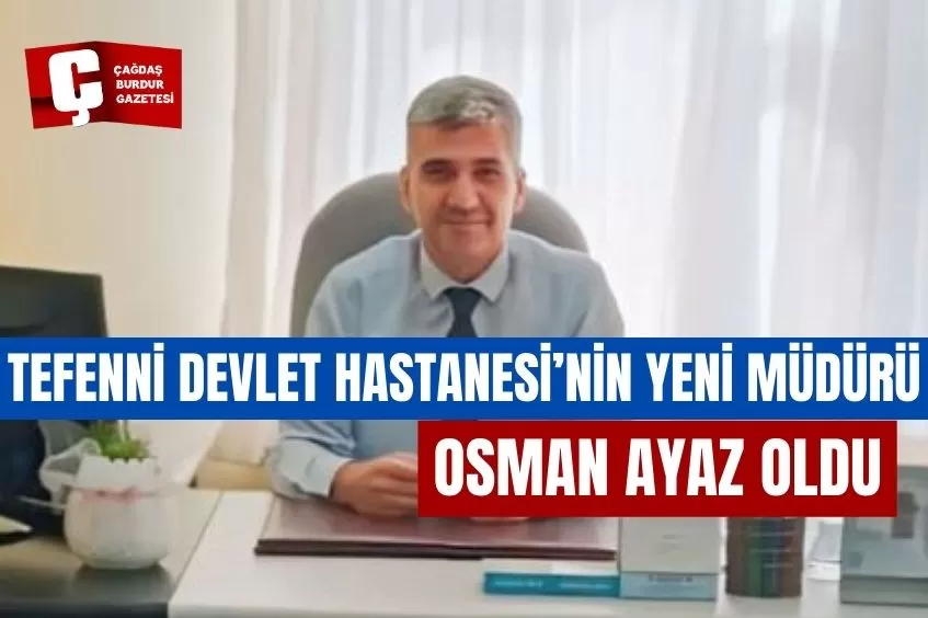 TEFENNİ DEVLET HASTANESİ’NİN YENİ MÜDÜRÜ OSMAN AYAZ OLDU