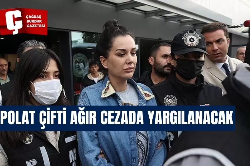 POLAT ÇİFTİ AĞIR CEZADA YARGILANACAK