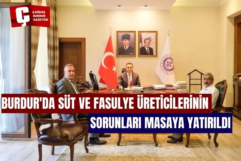 BURDUR'DA SÜT VE FASULYE ÜRETİCİLERİNİN SORUNLARI MASAYA YATIRILDI