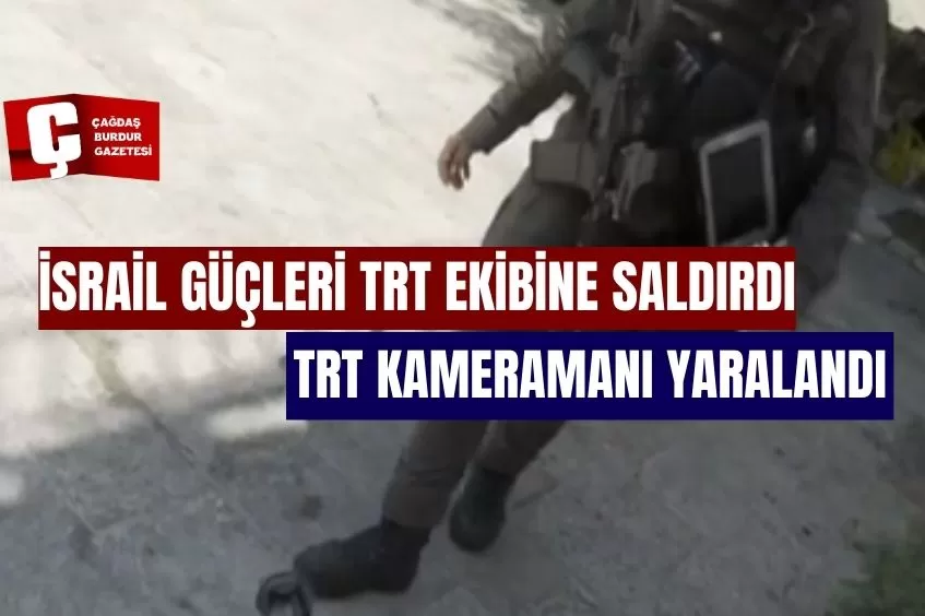 İSRAİL GÜÇLERİ YİNE TRT EKİBİNE SALDIRDI