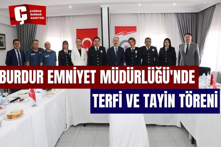 BURDUR İL EMNİYET MÜDÜRÜ ÜMİT BİTİRİK, TERFİ EDEN VE TAYİN OLAN PERSONELİ ONURLANDIRDI