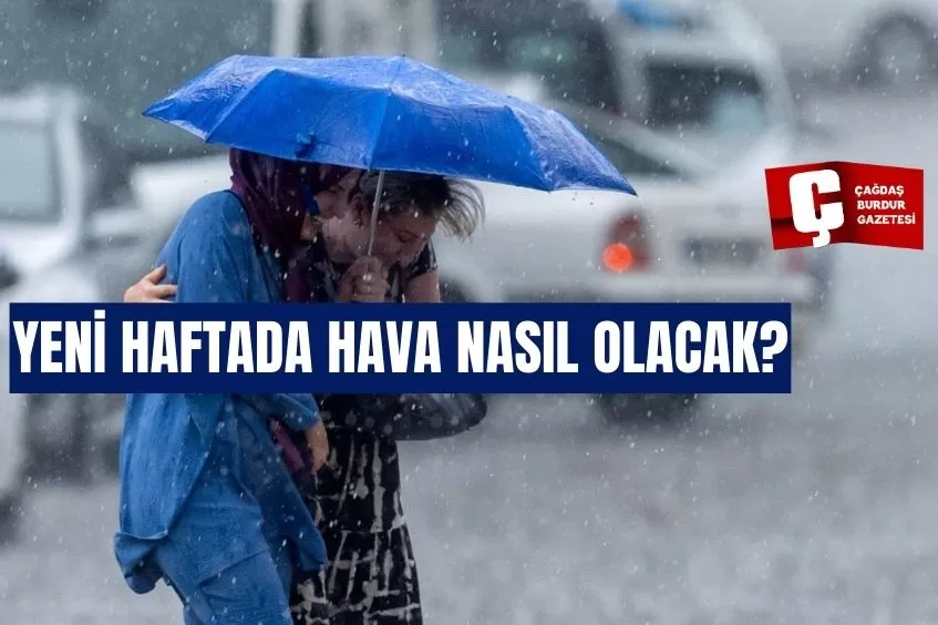 YENİ HAFTADA HAVA NASIL OLACAK?