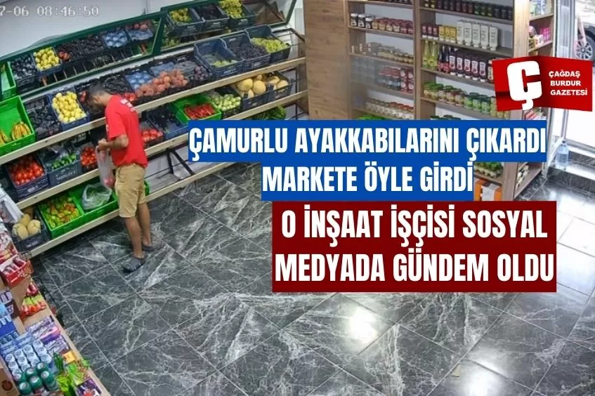 ÇAMUR OLAN AYAKKABISINI ÇIKARARAK MARKETE GİREN İNŞAAT İŞÇİSİ SOSYAL MEDYADA İLGİ ODAĞI OLDU