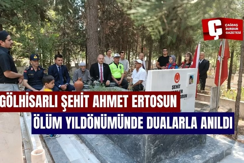 GÖLHİSARLI ŞEHİT AHMET ERTOSUN ÖLÜM YILDÖNÜMÜNDE DUALARLA ANILDI