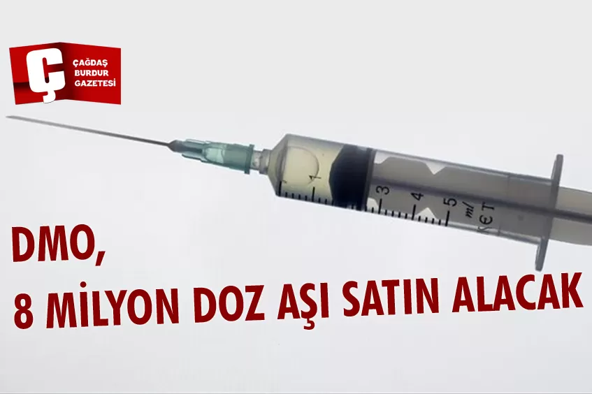 DMO 8 MİLYON DOZ AŞI SATIN ALACAK