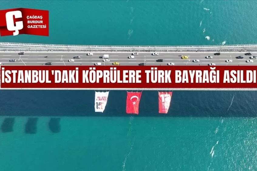 İSTANBUL'DAKİ KÖPRÜLERE TÜRK BAYRAĞI ASILDI