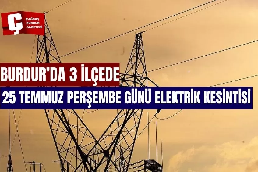 BURDUR'DA YARIN ELEKTRİK KESİNTİSİ YAŞANACAK!