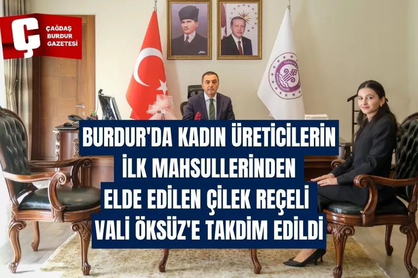 BURDUR'DA KADIN ÜRETİCİLERİN İLK MAHSULLERİNDEN ELDE EDİLEN ÇİLEK REÇELİ VALİ ÖKSÜZ'E TAKDİM EDİLDİ