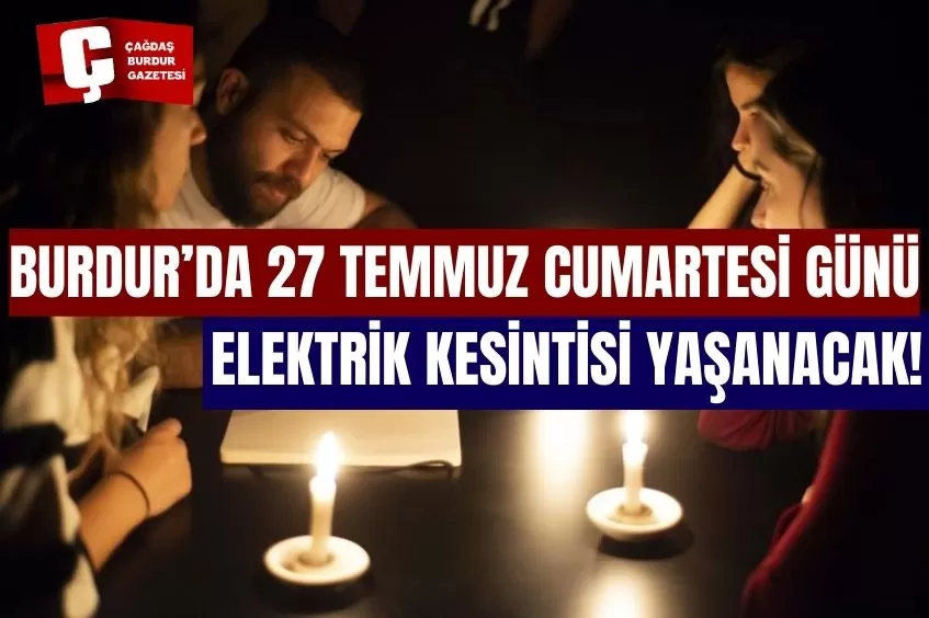 BURDUR'DA YARIN ELEKTRİK KESİNTİSİ YAŞANACAK!