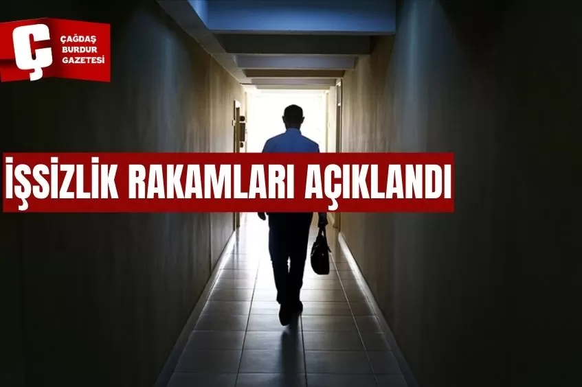 İŞSİZLİK RAKAMLARI AÇIKLANDI