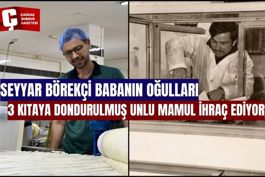 SEYYAR BÖREKÇİ BABANIN OĞULLARI 3 KITAYA DONDURULMUŞ UNLU MAMUL İHRAÇ EDİYOR