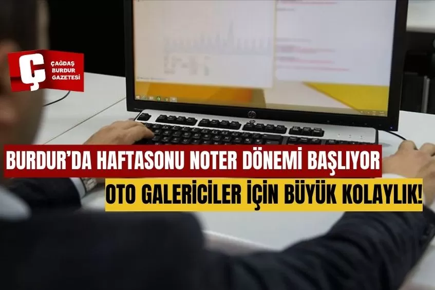 BURDUR'DA YENİ DÖNEM: NÖBETÇİ NOTER UYGULAMASI BAŞLIYOR!