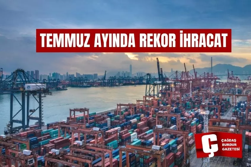 TEMMUZ AYINDA REKOR İHRACAT