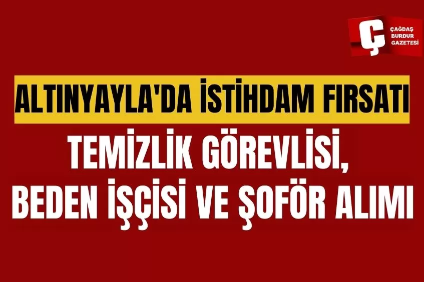 ALTINYAYLA’DA İŞ İMKANI: TEMİZLİK GÖREVLİSİ, BEDEN İŞÇİSİ VE ŞOFÖR ALIMI YAPILIYOR!