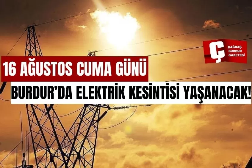 BURDUR'DA YARIN ELEKTRİK KESİNTİSİ YAŞANACAK!